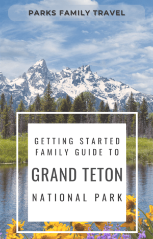 Picture of grand tetons in the background with title of the guide: Getting Started Family Gudie to Grand Teton National Park