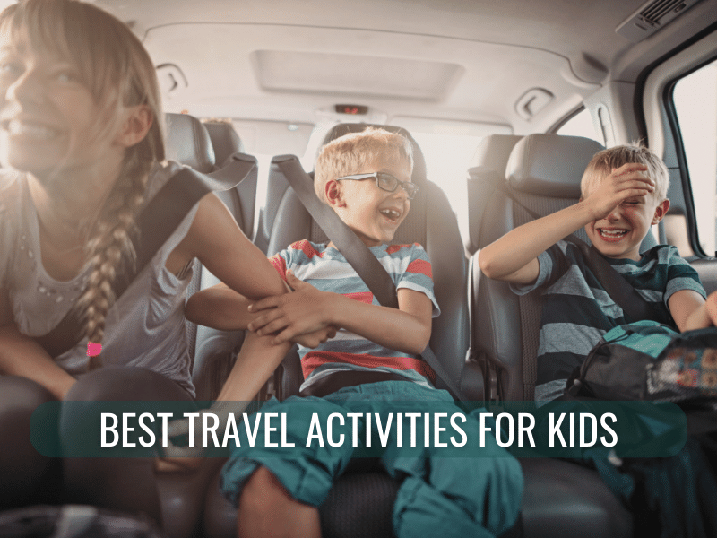 Kids in the back seat of a car while traveling. Title reads: best travel activities for kids