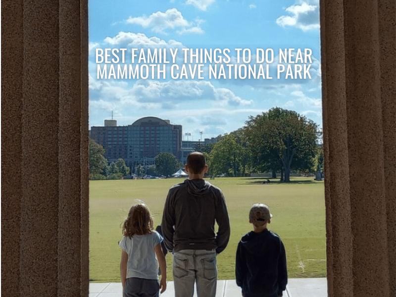 Picture of my family in Nashville with the title of the article: Best Family Things to Do Near Mammoth Cave National Park