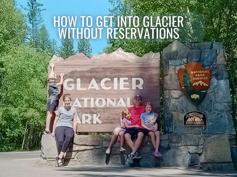 My family sitting in front of the Glacier National Park sign with the post title "How to get into Glacier without Reservations" across the top.